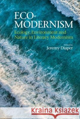 Eco-Modernism: Ecology, Environment and Nature in Literary Modernism Jeremy Diaper 9781949979855 Clemson University Press - książka