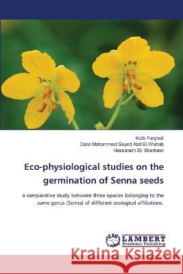 Eco-physiological studies on the germination of Senna seeds Kotb Farghali Dalia Mohammed Sayed Ab Hassanein El 9786205501504 LAP Lambert Academic Publishing - książka