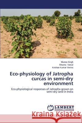 Eco-physiology of Jatropha curcas in semi-dry environment Singh, Munna 9783659540905 LAP Lambert Academic Publishing - książka