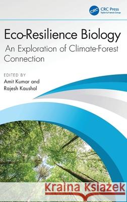 Eco-Resilience Biology: An Exploration of Climate-Forest Connection Amit Kumar Rajesh Kaushal 9781032962122 CRC Press - książka