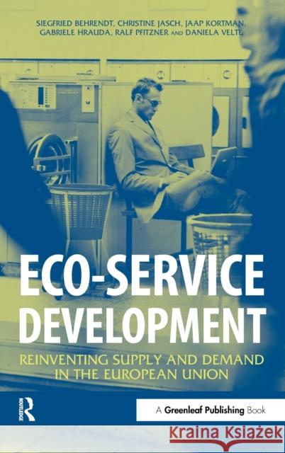 Eco-Service Development: Reinventing Supply and Demand in the European Union Behrendt, Siegfried 9781874719441 Greenleaf Publishing - książka