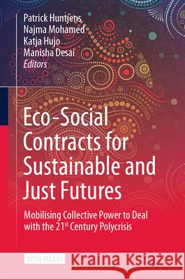 Eco-Social Contracts for Sustainable and Just Futures: Mobilising Collective Power to Deal with the 21st Century Polycrisis Patrick Huntjens Najma Mohamed Katja Hujo 9783031991080 Springer - książka