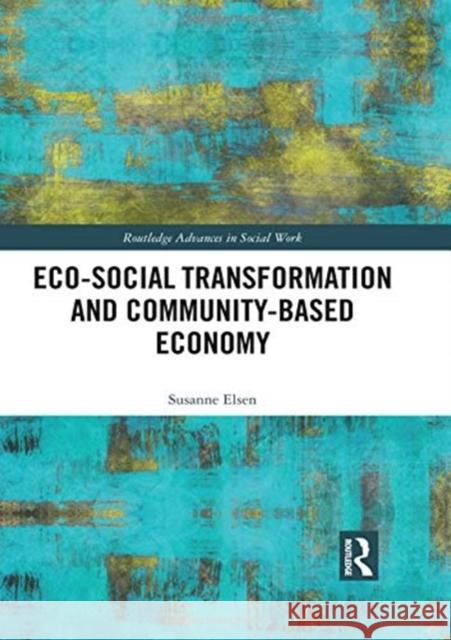 Eco-Social Transformation and Community-Based Economy Susanne Elsen 9780815359562 Routledge - książka