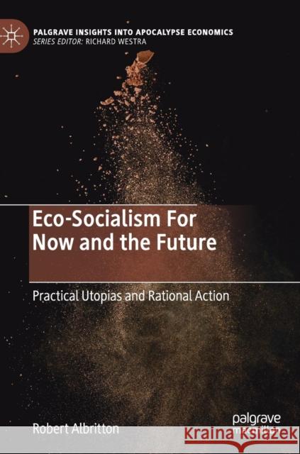 Eco-Socialism for Now and the Future: Practical Utopias and Rational Action Albritton, Robert 9783030051822 Palgrave Macmillan - książka