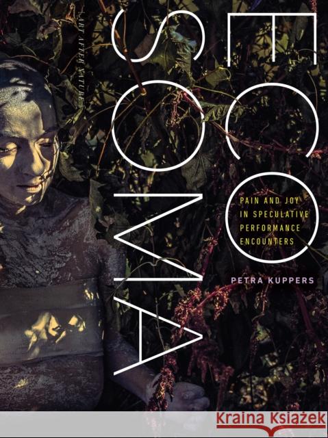 Eco Soma: Pain and Joy in Speculative Performance Encounters Petra Kuppers 9781517911881 University of Minnesota Press - książka