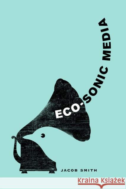 Eco-Sonic Media Smith, Jacob 9780520286139 John Wiley & Sons - książka