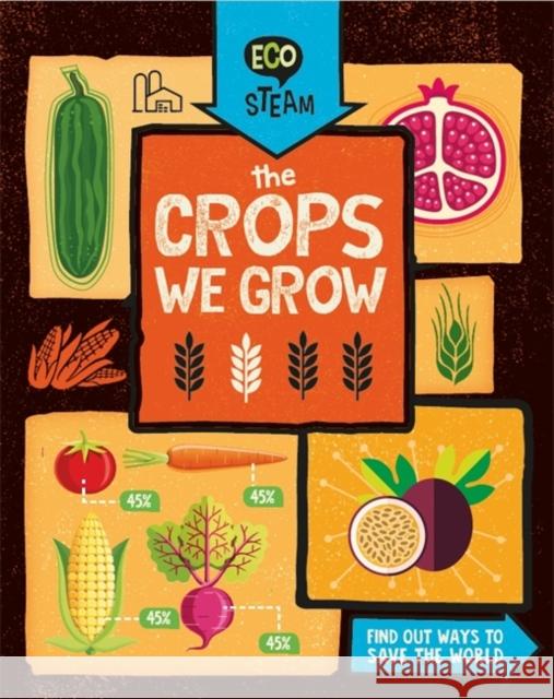 Eco STEAM: The Crops We Grow Georgia Amson-Bradshaw 9781526307859 Hachette Children's Group - książka