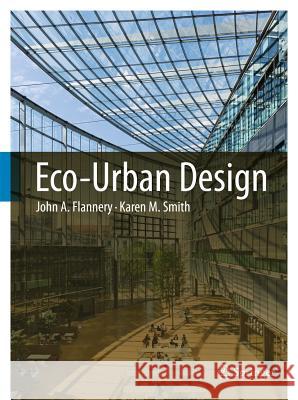 Eco-Urban Design John A. Flannery, Karen M. Smith 9789400703681 Springer - książka