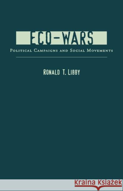 Eco-Wars: Political Campaigns and Social Movements Libby, Ronald 9780231113106 UNIVERSITY PRESSES OF CALIFORNIA, COLUMBIA AN - książka