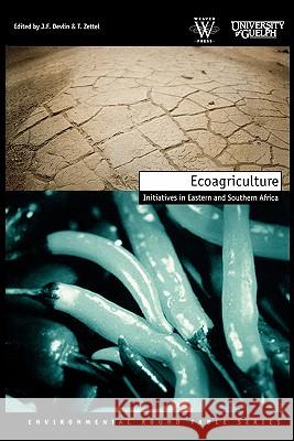 Ecoagriculture: Initiatives in Eastern and Southern Africa J.F. Devlin, T. Zettel 9780797420151 Weaver Press - książka