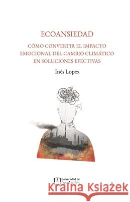 Ecoansiedad In?s Lopes 9789587988147 Universidad de Los Andes - książka