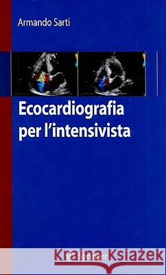 Ecocardiografia Per l'Intensivista Sarti, Armando 9788847013834 Springer - książka
