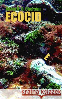 Ecocide: Environmental Gloom and Doom Explained in Everyday Language Adam D. Carfagno Cherson 9781520634050 Independently Published - książka