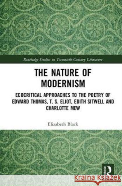 Ecocritical Approaches to Modernist Poetry: The Nature of Modernism in Edward Thomas, T. S. Eliot, Edith Sitwell and Charlotte Mew Elizabeth Harris 9781138244092 Routledge - książka