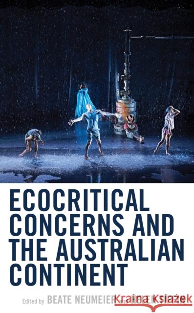 Ecocritical Concerns and the Australian Continent Beate Neumeier Helen Tiffin Dany Adone 9781498564014 Lexington Books - książka