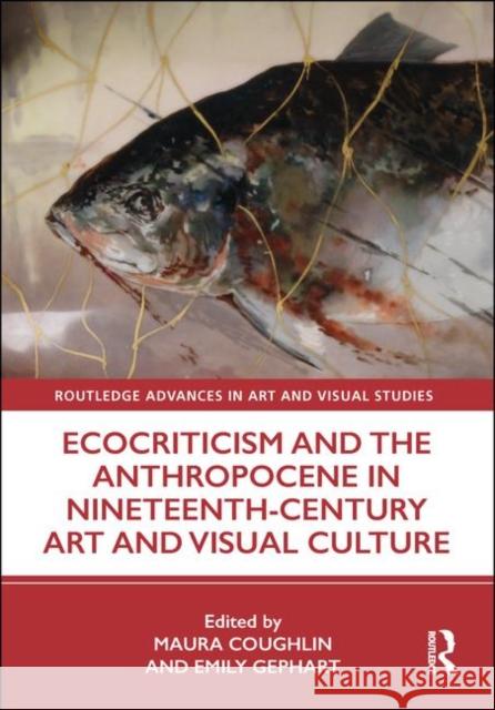 Ecocriticism and the Anthropocene in Nineteenth-Century Art and Visual Culture Coughlin, Maura 9780367180287 Routledge - książka