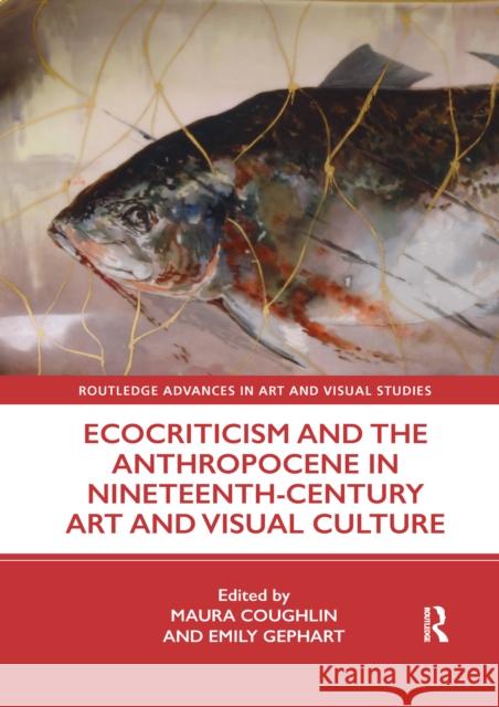 Ecocriticism and the Anthropocene in Nineteenth-Century Art and Visual Culture Maura Coughlin Emily Gephart 9781032177267 Routledge - książka