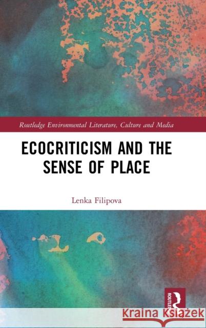 Ecocriticism and the Sense of Place Lenka Filipova 9780367754587 Routledge - książka