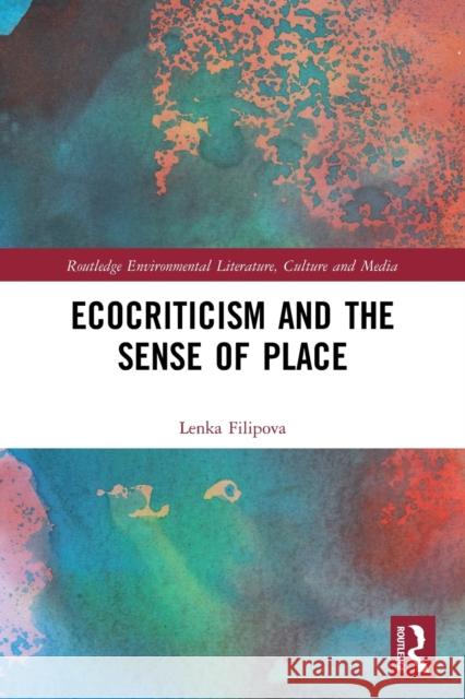 Ecocriticism and the Sense of Place Lenka Filipova 9780367754655 Routledge - książka