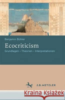 Ecocriticism: Grundlagen - Theorien - Interpretationen Bühler, Benjamin 9783476025678 J.B. Metzler - książka