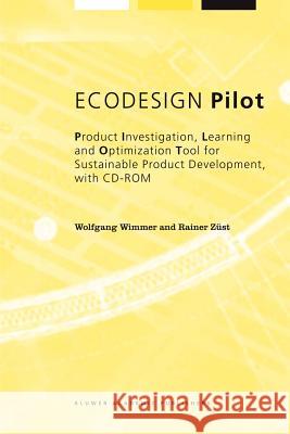 ECODESIGN Pilot: Product Investigation, Learning and Optimization Tool for Sustainable Product Development with CD-ROM Wolfgang Wimmer, Rainer Züst 9781402010903 Springer-Verlag New York Inc. - książka