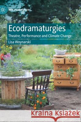 Ecodramaturgies: Theatre, Performance and Climate Change Lisa Woynarski 9783030558529 Palgrave MacMillan - książka