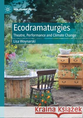Ecodramaturgies: Theatre, Performance and Climate Change Woynarski, Lisa 9783030558550 Springer International Publishing - książka