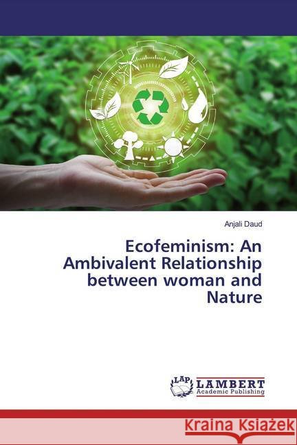Ecofeminism: An Ambivalent Relationship between woman and Nature Daud, Anjali 9786139471188 LAP Lambert Academic Publishing - książka