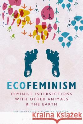 Ecofeminism: Feminist Intersections with Other Animals and the Earth Carol J. Adams Lori Gruen 9781628928037 Bloomsbury Academic - książka