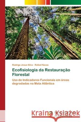 Ecofisiologia da Restauração Florestal Jesus Silva, Rodrigo 9786202036658 Novas Edicoes Academicas - książka