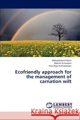Ecofriendly approach for the management of carnation wilt Palani Mahalakshmi, Srinivasan Mohan, Iruthayarajan Yesu Raja 9783843363839 LAP Lambert Academic Publishing - książka