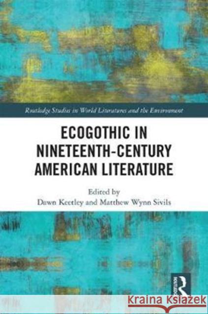 Ecogothic in Nineteenth-Century American Literature Dawn Keetley Matthew Wynn Sivils 9781138206458 Routledge - książka