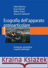 Ecografia Dell'apparato Osteoarticolare: Anatomia, Semeiotica E Quadri Patologici Martino, Fabio 9788847017863 Not Avail - książka