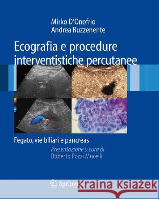 Ecografia E Procedure Interventistiche Percutanee: Fegato, Vie Biliari E Pancreas D'Onofrio, Mirko 9788847010611 Springer - książka