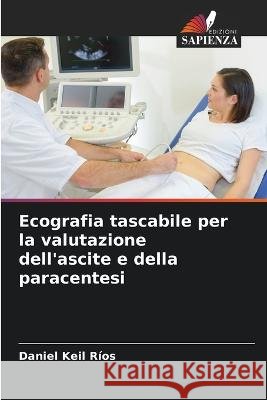 Ecografia tascabile per la valutazione dell'ascite e della paracentesi Daniel Keil Rios   9786206275862 Edizioni Sapienza - książka