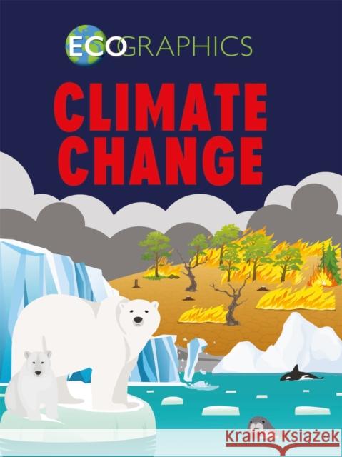 Ecographics: Climate Change Izzi Howell 9781445165721 Hachette Children's Group - książka