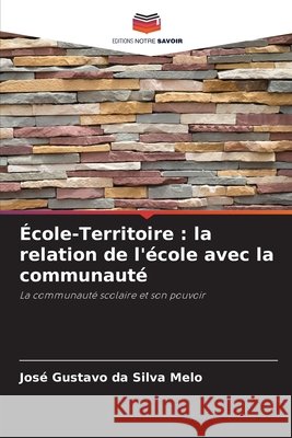 École-Territoire : la relation de l'école avec la communauté da Silva Melo, José Gustavo 9786207747887 Editions Notre Savoir - książka