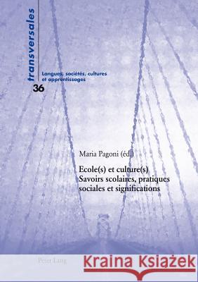 Ecole(s) Et Culture(s): Savoirs Scolaires, Pratiques Sociales Et Significations Pagoni, Maria 9783034311540 Peter Lang Gmbh, Internationaler Verlag Der W - książka