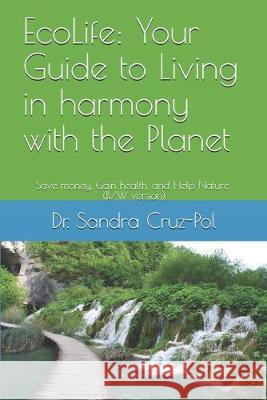 EcoLife: Your Guide to Living in Harmony with the Planet: Save money, gain health and help Nature (B/W version) Sandra Cruz-Pol, PH D 9781695334571 Independently Published - książka