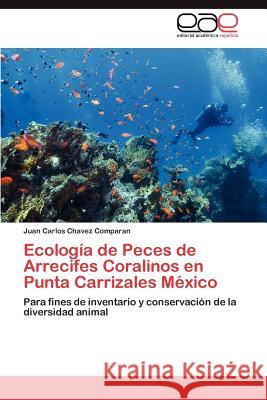 Ecología de Peces de Arrecifes Coralinos en Punta Carrizales México Chavez Comparan Juan Carlos 9783845485874 Editorial Acad Mica Espa Ola - książka
