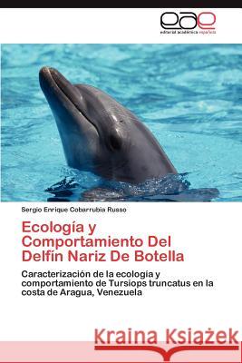 Ecología y Comportamiento Del Delfín Nariz De Botella Cobarrubia Russo Sergio Enrique 9783846563403 Editorial Acad Mica Espa Ola - książka