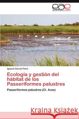 Ecología y gestión del hábitat de los Passeriformes palustres García Peiró Ignacio 9783845494609 Editorial Acad Mica Espa Ola - książka