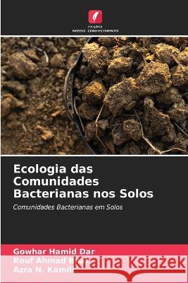 Ecologia das Comunidades Bacterianas nos Solos Gowhar Hamid Dar Rouf Ahmad Bhat Azra N Kamili 9786205433942 Edicoes Nosso Conhecimento - książka