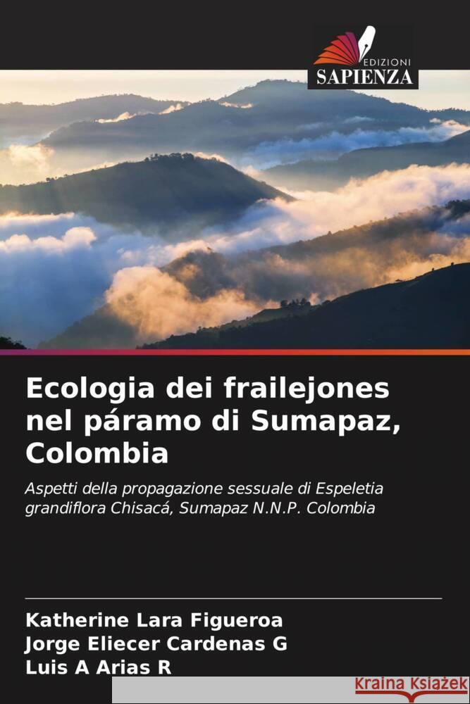 Ecologia dei frailejones nel páramo di Sumapaz, Colombia Lara Figueroa, Katherine, Cardenas G, Jorge Eliecer, Arias R, Luis A 9786206294672 Edizioni Sapienza - książka