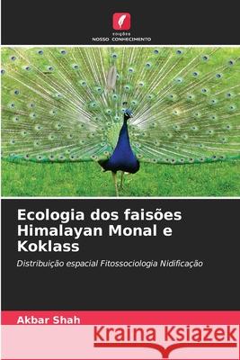 Ecologia dos faisões Himalayan Monal e Koklass Shah, Akbar 9786208951054 Edições Nosso Conhecimento - książka