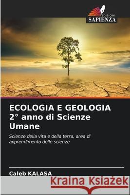 ECOLOGIA E GEOLOGIA 2° anno di Scienze Umane KALASA, Caleb 9786208486075 Edizioni Sapienza - książka