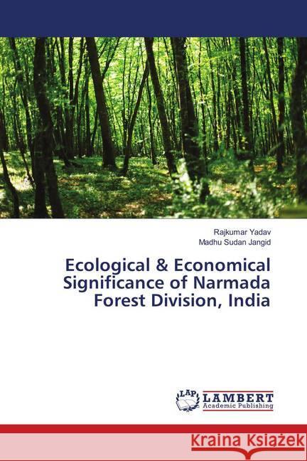 Ecological & Economical Significance of Narmada Forest Division, India Yadav, Rajkumar; Jangid, Madhu Sudan 9783659799600 LAP Lambert Academic Publishing - książka