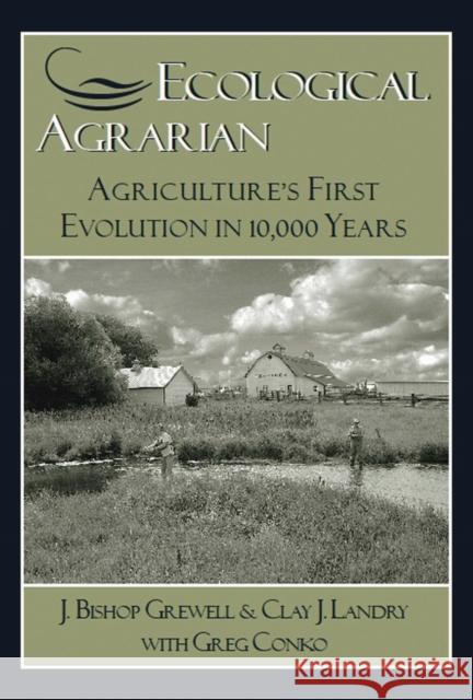 Ecological Agrarian: Agriculture's First Evolution in 10,000 Years Grewell, J. Bishop 9781557532961 Purdue University Press - książka