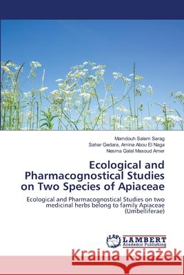 Ecological and Pharmacognostical Studies on Two Species of Apiaceae Mamdouh Salem Serag Sahar Gedara Amin Nesma Galal Masou 9786202803472 LAP Lambert Academic Publishing - książka