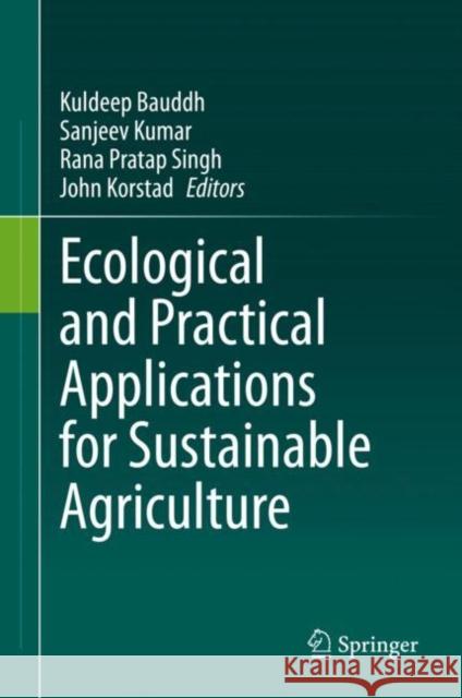 Ecological and Practical Applications for Sustainable Agriculture Kuldeep Bauddh Sanjeev Kumar Rana Pratap Singh 9789811533716 Springer - książka
